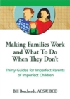 Making Families Work and What To Do When They Don't : Thirty Guides for Imperfect Parents of Imperfect Children - Book