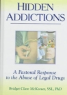Hidden Addictions : A Pastoral Response to the Abuse of Legal Drugs - Book