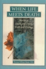 When Life Meets Death : Stories of Death and Dying, Truth and Courage - Book