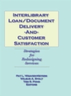 Interlibrary Loan/Document Delivery and Customer Satisfaction : Strategies for Redesigning Services - Book