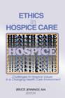 Ethics in Hospice Care : Challenges to Hospice Values in a Changing Health Care Environment - Book