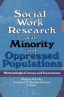 Social Work Research with Minority and Oppressed Populations : Methodological Issues and Innovations - Book