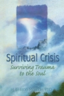 Spiritual Crisis : Surviving Trauma to the Soul - Book