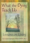 What the Dying Teach Us : Lessons on Living - Book