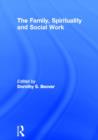 The Family, Spirituality, and Social Work - Book