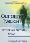 Out of the Twilight : Fathers of Gay Men Speak - Book