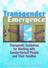 Transgender Emergence : Therapeutic Guidelines for Working with Gender-Variant People and Their Families - Book