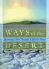 Ways of the Desert : Becoming Holy Through Difficult Times - Book