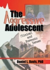 The Aggressive Adolescent : Clinical and Forensic Issues - Book