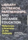 Library Outreach, Partnerships, and Distance Education : Reference Librarians at the Gateway - Book