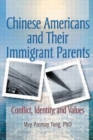 Chinese Americans and Their Immigrant Parents : Conflict, Identity, and Values - Book