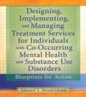 Designing, Implementing, and Managing Treatment Services for Individuals with Co-Occurring Mental Health and Substance Use Disorders : Blueprints for Action - Book
