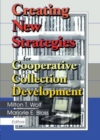 Creating New Strategies for Cooperative Collection Development - Book