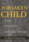 The Forsaken Child : Essays on Group Care and Individual Therapy - Book