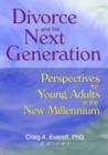 Divorce and the Next Generation : Perspectives for Young Adults in the New Millennium - Book