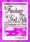 A Theology of God-Talk : The Language of the Heart - Book