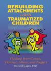 Rebuilding Attachments with Traumatized Children : Healing from Losses, Violence, Abuse, and Neglect - Book