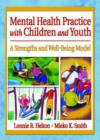 Mental Health Practice with Children and Youth : A Strengths and Well-Being Model - Book