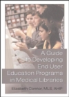 A Guide to Developing End User Education Programs in Medical Libraries - Book