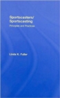 Sportscasters/Sportscasting : Principles and Practices - Book