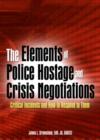 The Elements of Police Hostage and Crisis Negotiations : Critical Incidents and How to Respond to Them - Book