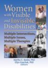 Women with Visible and Invisible Disabilities : Multiple Intersections, Multiple Issues, Multiple Therapies - Book