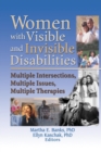 Women with Visible and Invisible Disabilities : Multiple Intersections, Multiple Issues, Multiple Therapies - Book