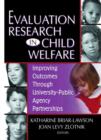 Evaluation Research in Child Welfare : Improving Outcomes Through University-Public Agency Partnerships - Book