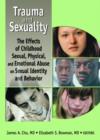 Trauma and Sexuality : The Effects of Childhood Sexual, Physical, and Emotional Abuse on Sexual Identity and Behavior - Book