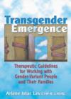 Transgender Emergence : Therapeutic Guidelines for Working with Gender-Variant People and Their Families - Book