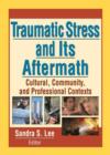 Traumatic Stress and Its Aftermath : Cultural, Community, and Professional Contexts - Book