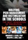 Bullying, Peer Harassment, and Victimization in the Schools : The Next Generation of Prevention - Book