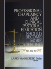 Professional Chaplaincy and Clinical Pastoral Education Should Become More Scientific : Yes and No - Book