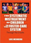 The Systematic Mistreatment of Children in the Foster Care System : Through the Cracks - Book