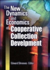 The New Dynamics and Economics of Cooperative Collection Development - Book