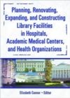 Planning, Renovating, Expanding, and Constructing Library Facilities in Hospitals, Academic Medical - Book