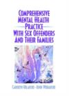 Comprehensive Mental Health Practice with Sex Offenders and Their Families - Book