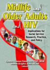Midlife and Older Adults and HIV : Implications for Social Service Research, Practice, and Policy - Book