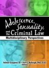 Adolescence, Sexuality, and the Criminal Law : Multidisciplinary Perspectives - Book