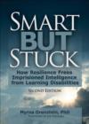 Smart But Stuck : How Resilience Frees Imprisoned Intelligence from Learning Disabilities, Second Edition - Book