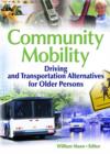 Community Mobility : Driving and Transportation Alternatives for Older Persons - Book