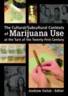 The Cultural/Subcultural Contexts of Marijuana Use at the Turn of the Twenty-First Century - Book