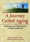 A Journey Called Aging : Challenges and Opportunities in Older Adulthood - Book
