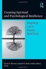 Creating Spiritual and Psychological Resilience : Integrating Care in Disaster Relief Work - Book