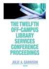 The Twelfth Off-Campus Library Services Conference Proceedings - Book