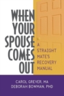 When Your Spouse Comes Out : A Straight Mate's Recovery Manual - Book