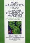 Profit Maximization Through Customer Relationship Marketing : Measurement, Prediction, and Implementation - Book