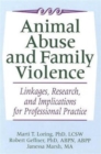 Animal Abuse and Family Violence : Linkages, Research, and Implications for Professional Practice - Book