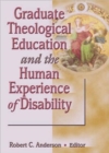 Graduate Theological Education and the Human Experience of Disability - Book