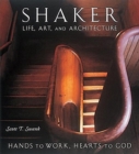 Shaker Life, Art, and Architecture : Hands to Work, Hearts to God - Book